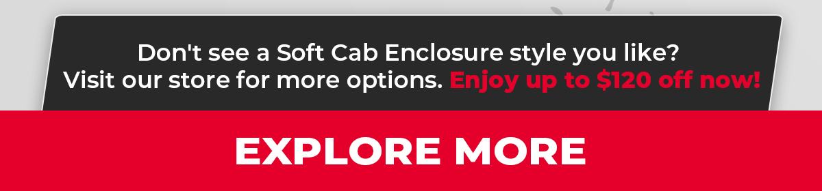 Winter Clearance: Soft Cab Enclosures up to $120 Off - Shop Now!